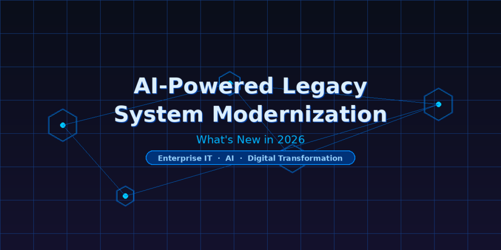 AI-Powered Legacy System Modernization: What’s New in 2026 AI-Powered Legacy System